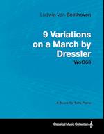 Ludwig Van Beethoven - 9 Variations on a March by Dressler - WoO 63 - A Score for Solo Piano ;With a Biography by Joseph Otten