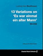 Ludwig Van Beethoven - 13 Variations on 'Es war einmal ein alter Mann' WoO66 - A Score for Solo Piano