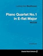 Ludwig Van Beethoven - Piano Quartet No. 1 in E-flat Major - WoO 36 - A Full Score;With a Biography by Joseph Otten