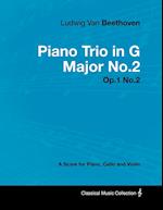 Ludwig Van Beethoven - Piano Trio in G Major No. 2 - Op. 1/No. 2 - A Score for Piano, Cello and Violin;With a Biography by Joseph Otten