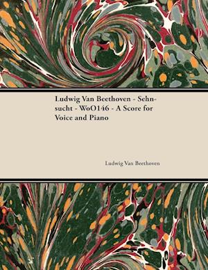 Ludwig Van Beethoven - Sehnsucht - WoO146 - A Score for Voice and Piano