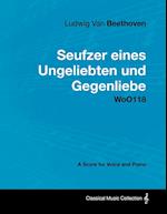 Ludwig Van Beethoven - Seufzer Eines Ungeliebten Und Gegenliebe - Woo118 - A Score Voice and Piano