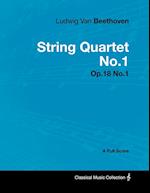 Ludwig Van Beethoven - String Quartet No. 1 - Op. 18/No. 1 - A Full Score;With a Biography by Joseph Otten