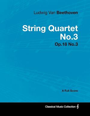 Ludwig Van Beethoven - String Quartet No.3 - Op.18 No.3 - A Full Score