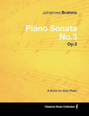 Johannes Brahms - Piano Sonata No.3 - Op.5 - A Score for Solo Piano