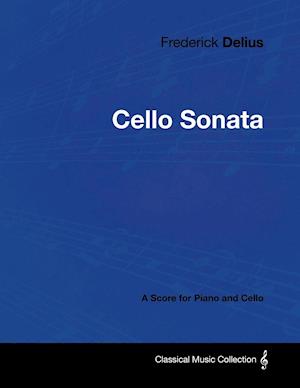 Frederick Delius - Cello Sonata - A Score for Piano and Cello