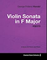 George Frideric Handel - Violin Sonata in F Major - HW370 - A Score for Violin and Piano