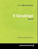 Felix Mendelssohn - 6 Gesänge - Op.34 - A Score for Voice and Piano