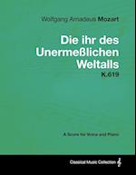 Wolfgang Amadeus Mozart - Die Ihr Des Unermeßlichen Weltalls - K.619 - A Score for Voice and Piano