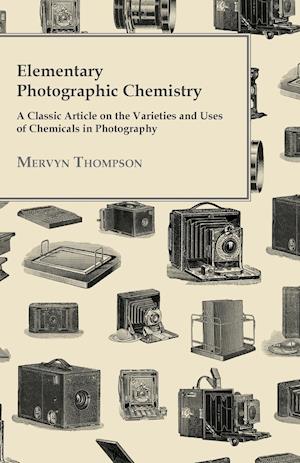 Elementary Photographic Chemistry - A Classic Article on the Varieties and Uses of Chemicals in Photography