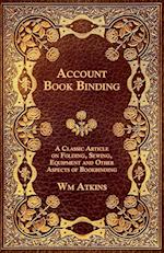 Account Book Binding - A Classic Article on Folding, Sewing, Equipment and Other Aspects of Bookbinding