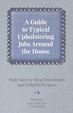 A Guide to Typical Upholstering Jobs Around the House - With Step by Step Procedures and Helpful Pictures