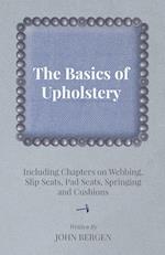 The Basics of Upholstery - Including Chapters on Webbing, Slip Seats, Pad Seats, Springing and Cushions 