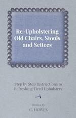 Re-Upholstering Old Chairs, Stools and Settees - Step by Step Instructions to Refreshing Tired Upholstery