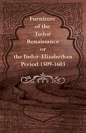 Furniture of the Tudor Renaissance or the Tudor-Elizabethan Period 1509-1603