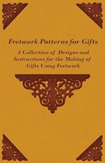 Fretwork Patterns for Gifts - A Collection of Designs and Instructions for the Making of Gifts Using Fretwork