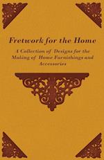 Fretwork for the Home - A Collection of Designs for the Making of Home Furnishings and Accessories