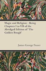 Magic and Religion - Being Chapters I to VII of the Abridged Edition of 'The Golden Bough'