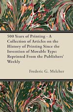 500 Years of Printing - A Collection of Articles on the History of Printing Since the Invention of Movable Type