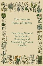 The Famous Book of Herbs - Describing Natural Remedies for Restoring and Maintaining Perfect Health