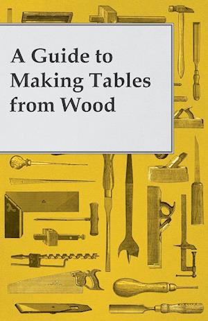 A Guide to Making Tables from Wood