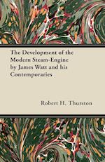 The Development of the Modern Steam-Engine by James Watt and his Contemporaries