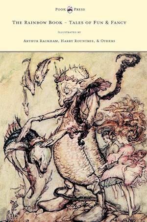 The Rainbow Book - Tales of Fun & Fancy - Illustrated by Arthur Rackham, Hugh Thompson, Bernard Partridge, Lewis Baumer, Harry Rountree, C. Wilhelm