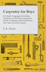 Carpentry for Boys - In Simple Language, Including Chapters on Drawing, Laying out Work, Designing and Architecture - The 'How-To-Do-It' Books