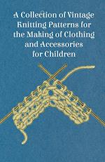 A Collection of Vintage Knitting Patterns for the Making of Clothing and Accessories for Children