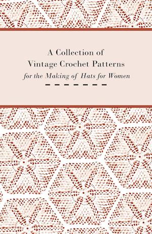 A Collection of Vintage Crochet Patterns for the Making of Hats for Women