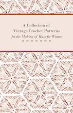 A Collection of Vintage Crochet Patterns for the Making of Hats for Women 