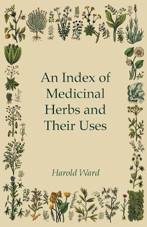 An Index of Medicinal Herbs and Their Uses