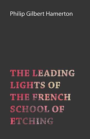 The Leading Lights of the French School of Etching