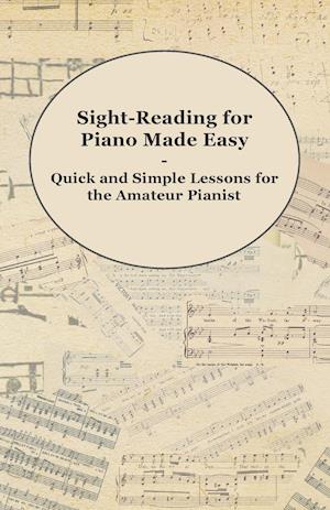 Sight-Reading for Piano Made Easy - Quick and Simple Lessons for the Amateur Pianist