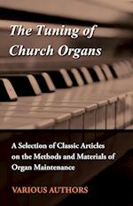 The Tuning of Church Organs - A Selection of Classic Articles on the Methods and Materials of Organ Maintenance