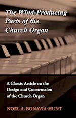 The Wind-Producing Parts of the Church Organ - A Classic Article on the Design and Construction of the Church Organ