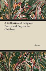 A Collection of Religious Poetry and Prayers for Children