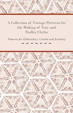 A Collection of Vintage Patterns for the Making of Tray and Trolley Cloths; Patterns for Embroidery, Crochet and Knitting