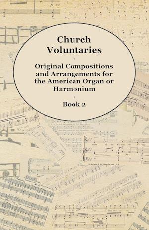 Church Voluntaries - Original Compositions and Arrangements for the American Organ or Harmonium - Book 2