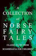 A Collection of Norse Fairy Tales - Classic Tales from Scandinavia for Children