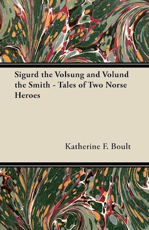 Sigurd the Volsung and Völund the Smith - Tales of Two Norse Heroes