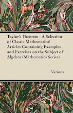 Taylor's Theorem - A Selection of Classic Mathematical Articles Containing Examples and Exercises on the Subject of Algebra (Mathematics Series)