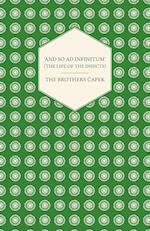 And so ad Infinitum' (The Life of the Insects) - An Entomological Review, in Three Acts a Prologue and an Epilogue