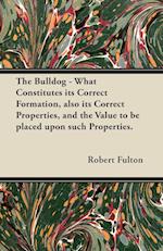 The Bulldog - What Constitutes its Correct Formation, also its Correct Properties, and the Value to be placed upon such Properties.