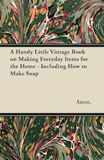 A Handy Little Vintage Book on Making Everyday Items for the Home - Including How to Make Soap