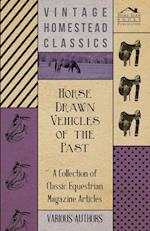 Horse Drawn Vehicles of the Past - A Collection of Classic Equestrian Magazine Articles 