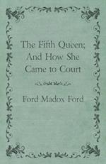 The Fifth Queen; And How She Came to Court