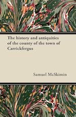 The history and antiquities of the county of the town of Carrickfergus