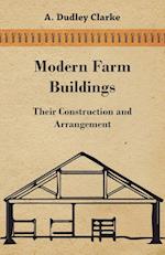 Modern Farm Buildings - Their Construction and Arrangement