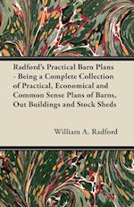Radford's Practical Barn Plans - Being a Complete Collection of Practical, Economical and Common Sense Plans of Barns, Out Buildings and Stock Sheds